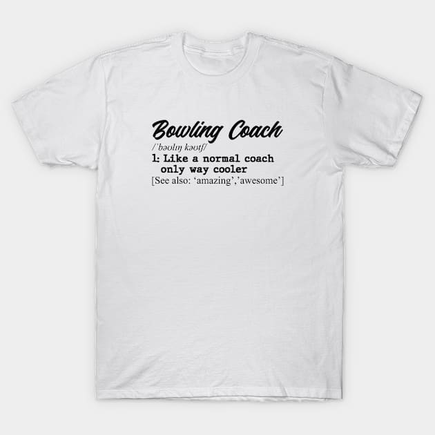 Bowling coach. Perfect present for mom dad father friend him or her T-Shirt by SerenityByAlex